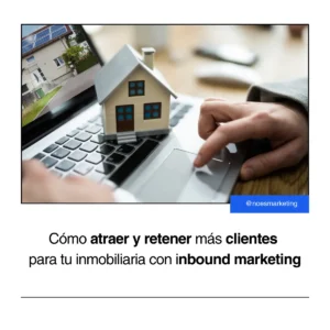 xCómo-Atraer-y-Retener-Más-Clientes-para-Tu-Inmobiliaria-con Inbound-Marketing