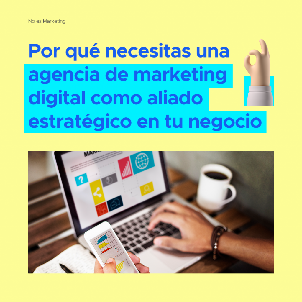 Por Qué Contratar Una Agencia De Marketing Digital Como Aliado Estratégico En Tu Negocio 0968