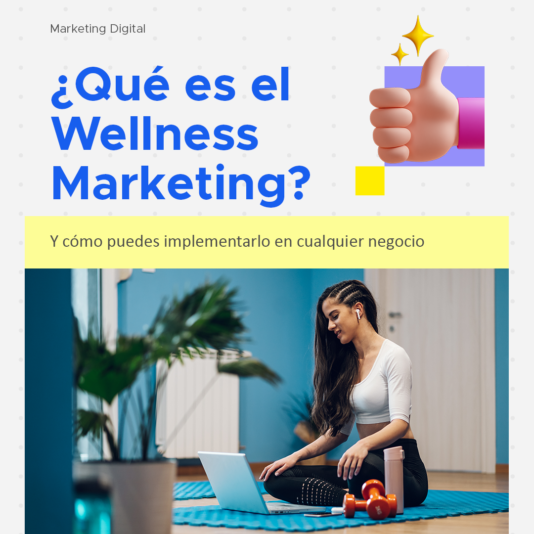 ¿Qué es el Wellness Marketing? Y cómo puedes implementarlo en cualquier